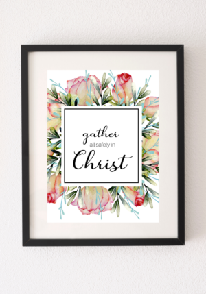 gather all safely in christ roses digital printable